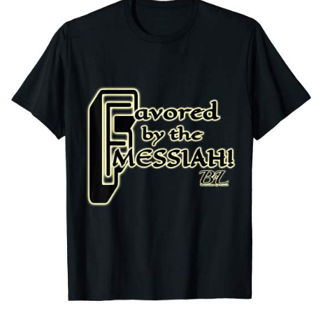 Favored by the Messiah! BOL T-Shirt - Image 4