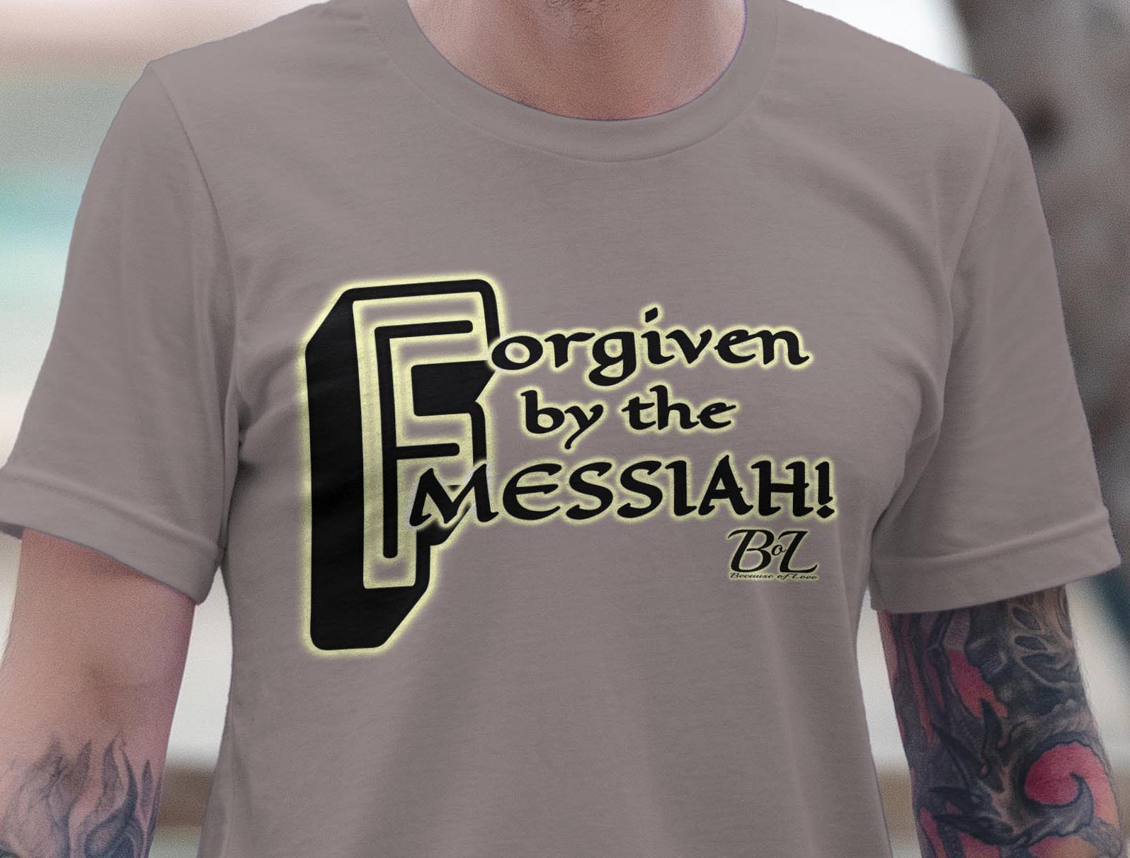 Forgiven by the Messiah! Tshirt